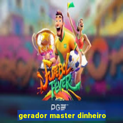 gerador master dinheiro